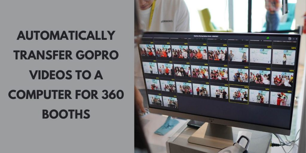 Automatically Transfer GoPro Videos to a computer for 360 booths