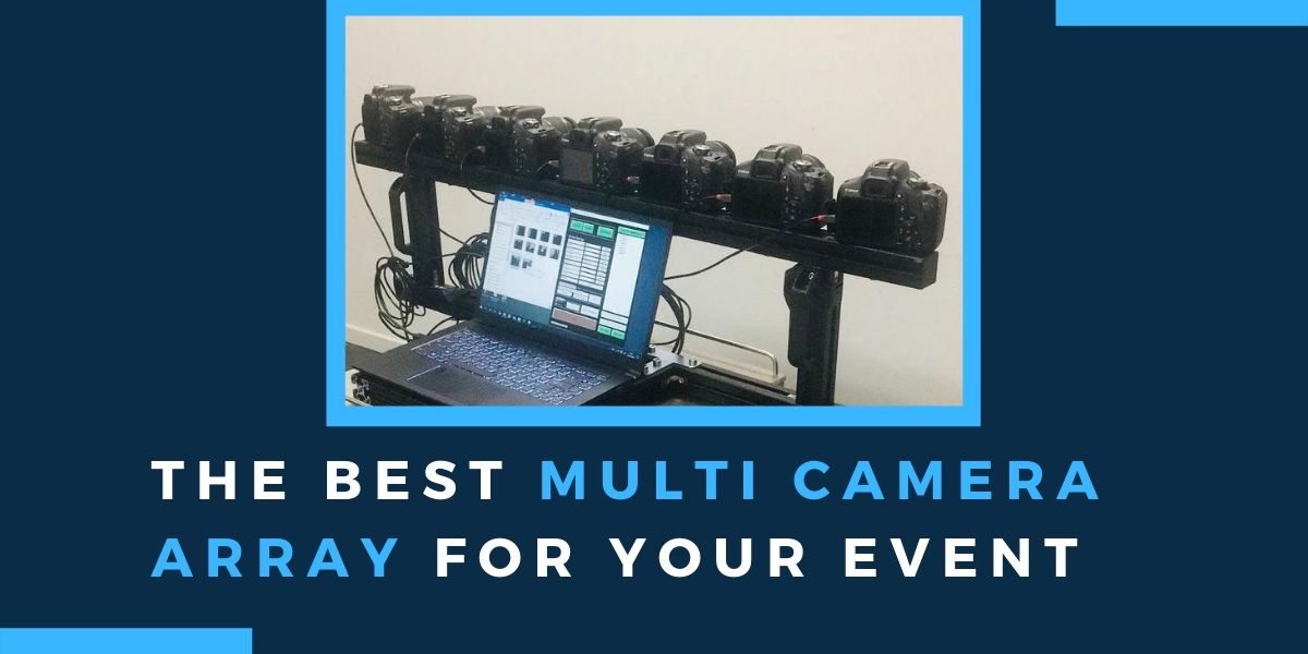 The Best Multi Camera Array For Your Event